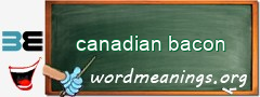 WordMeaning blackboard for canadian bacon